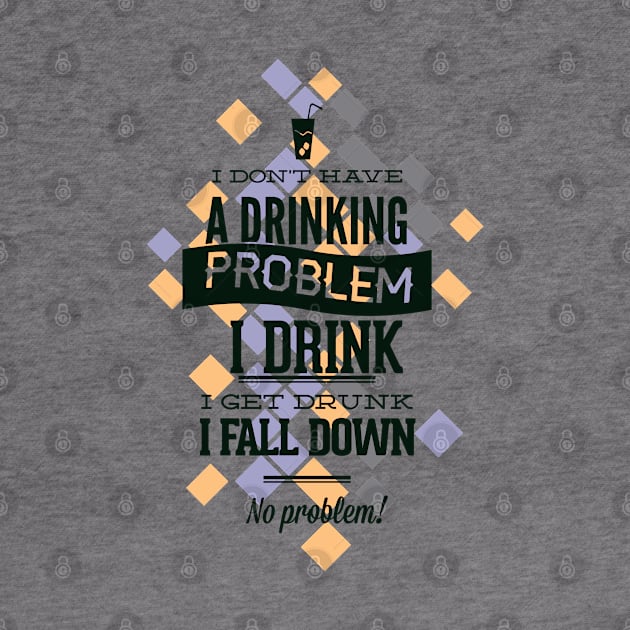 I Don't Have a Drinking Problem by Marks Marketplace